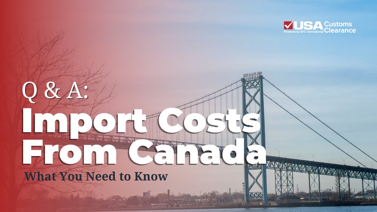 Q & A: Import Costs From Canada
