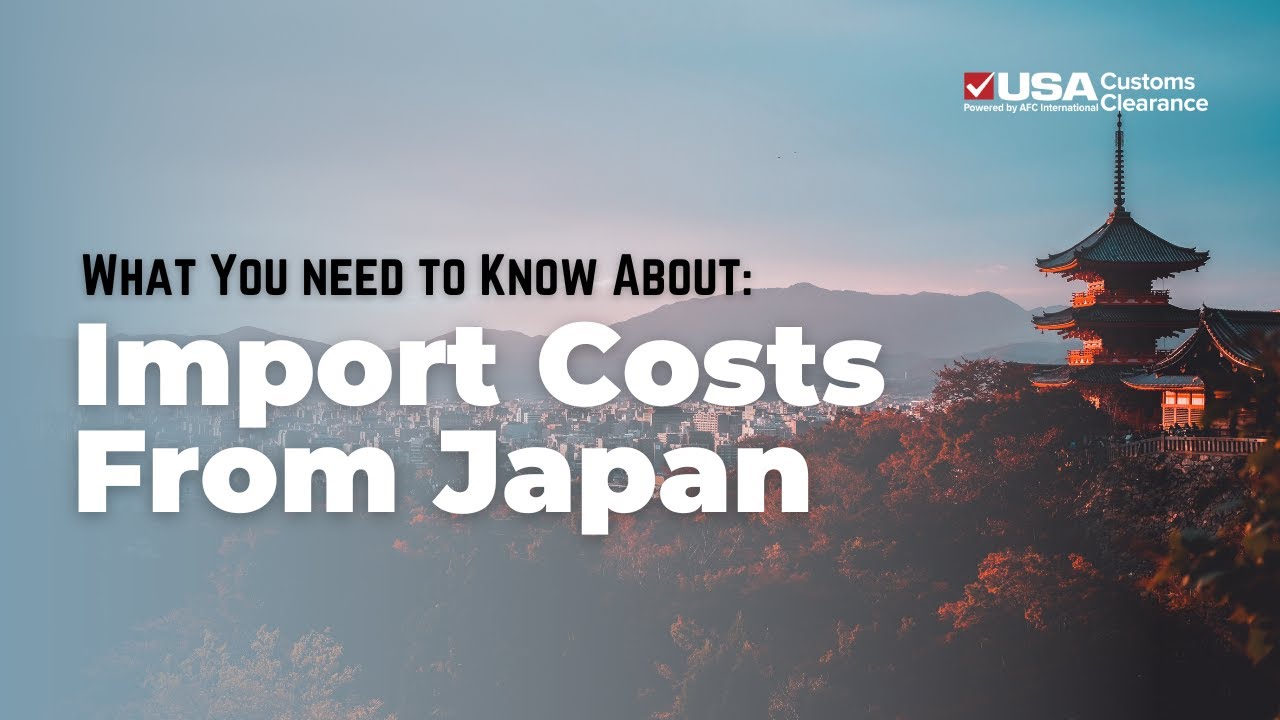 Import Costs From Japan: What You Need to Know