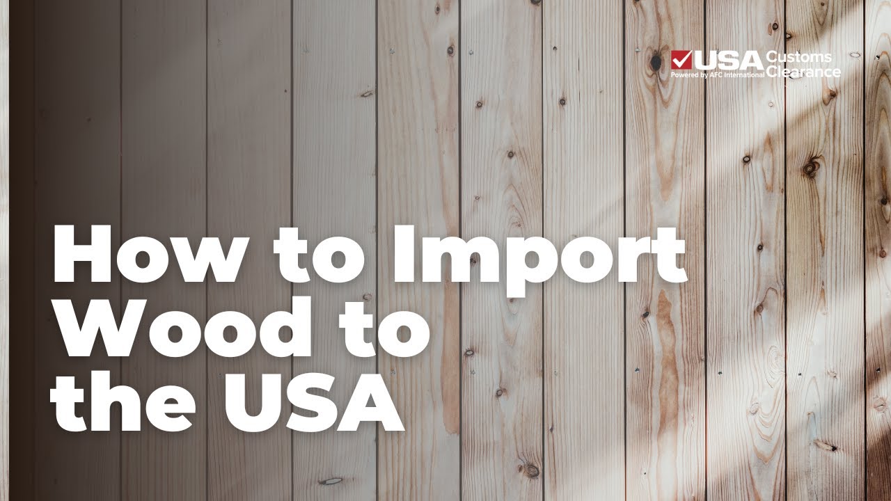 How to Import Wood to the USA