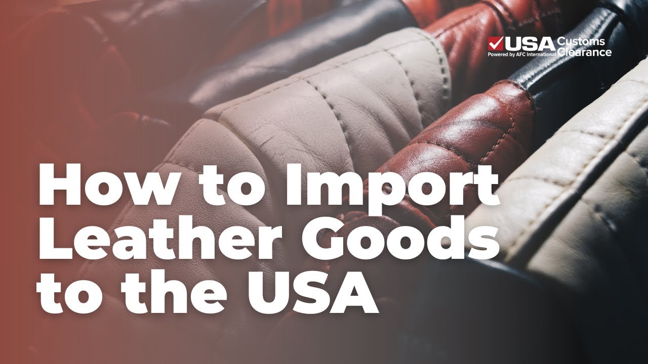 Importing Leather Goods to USA
