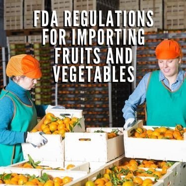 FDA Regulations for Importing Fruits and Vegetables