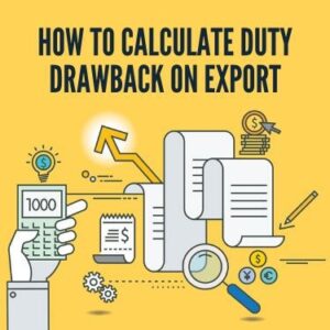 Customs Duty Drawback: Eligibility, How to Claim, and More