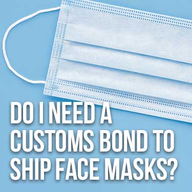 Do I Need a Customs Bond to Ship Face Masks