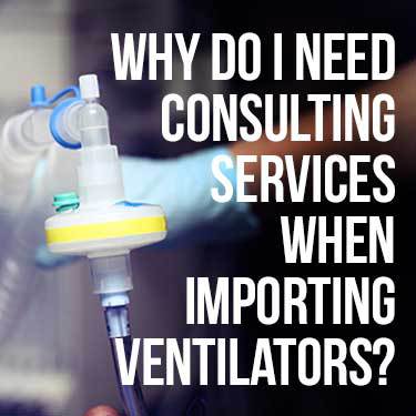 why do i need consulting services when importing ventilators