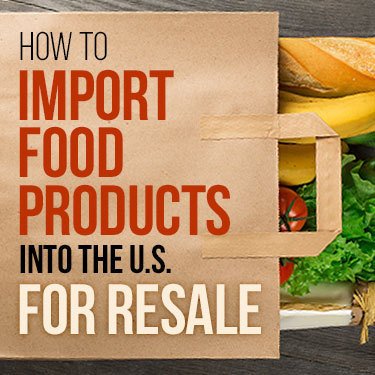 How to Import Food Products to the US For Resale