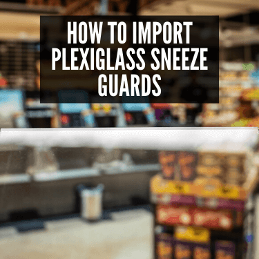 How to Import Plexiglass Sneeze Guards