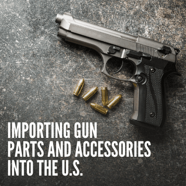 Importing Gun Parts and Accessories Into the U.S.