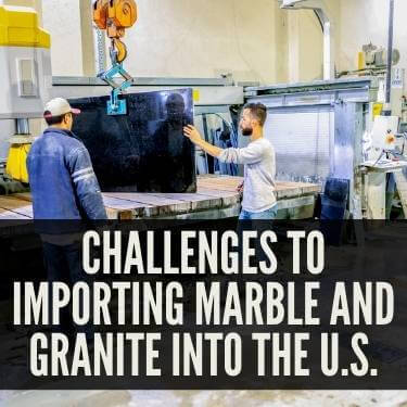 Challenges to Importing Marble and Granite Into the U.S.