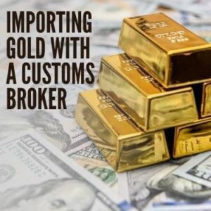 Importing Gold Into The U.S. - USA Customs Clearance