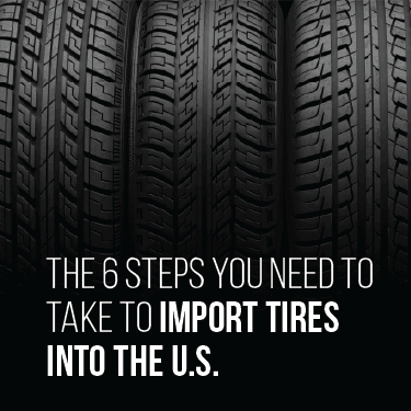 6 Steps You Need to Take to Import Tires Into the U.S.