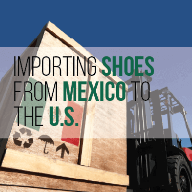 Importing Shoes From Mexico to the U.S.