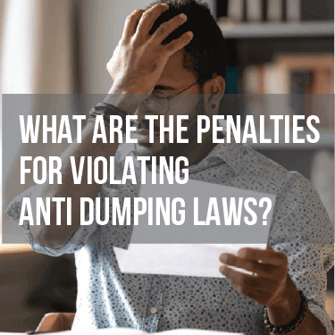 What Are The Penalties For Violating Anti Dumping Laws?