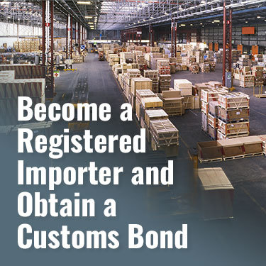 Become a Registered Importer and Obtain a Customs Bond